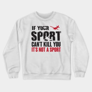 Skydiving. this sport can kill you Crewneck Sweatshirt